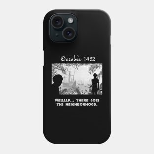 October 1492 - There Goes The Neighborhood Phone Case