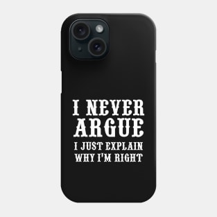 I Never Argue Phone Case