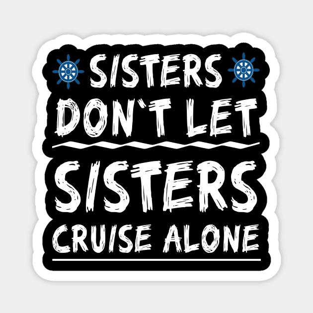 Sisters Don't Let Sisters Cruise Alone - Girls Trip Funny Shirt Magnet by mo designs 95