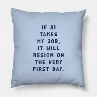 If AI Takes My Job, It Will Resign On The Very First Day Pillow