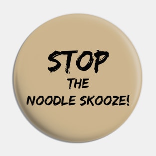 Stop the Noodle Skooze Pin