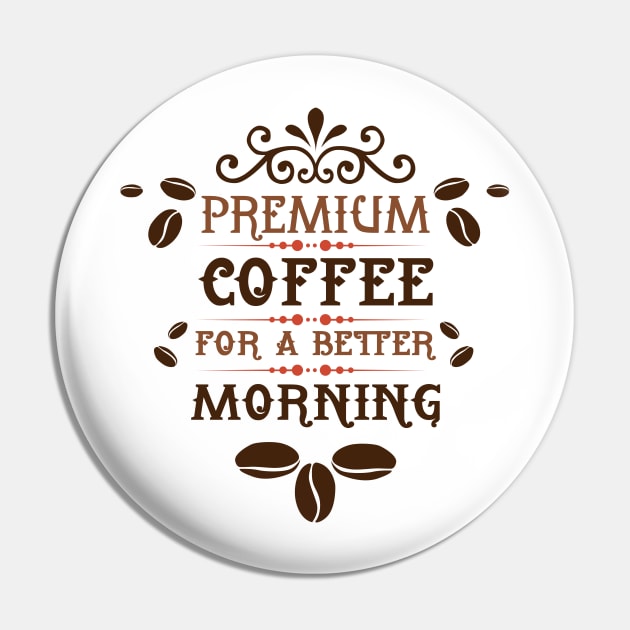 Premium Coffee for a Better Morning Pin by KA fashion