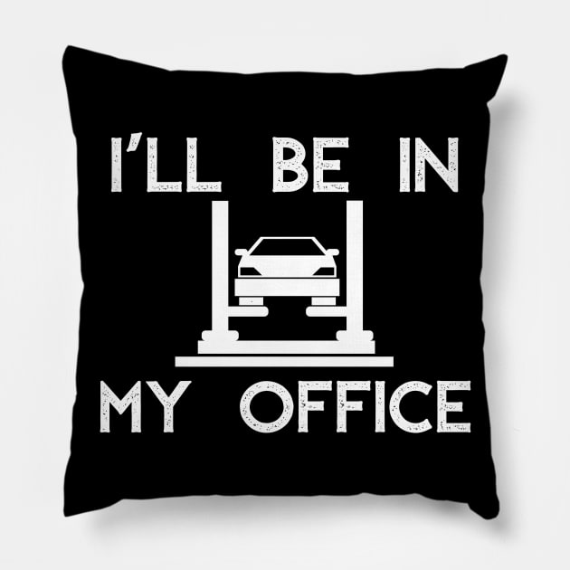 I'll Be in my Office Garage Car Mechanics Gift Pillow by MalibuSun