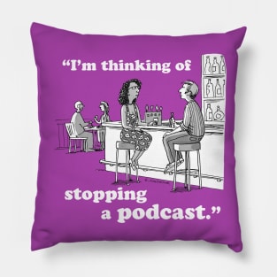 I’m Thinking Of Stopping A Podcast Pillow