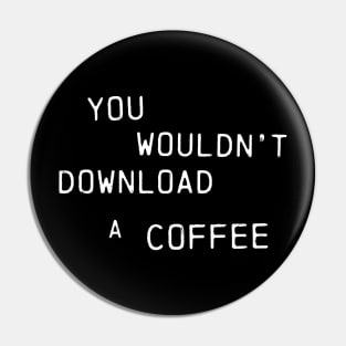 You Wouldn't Download A Coffee (Text Only Version) Pin