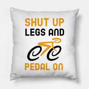 Shut Up Legs And Pedal On Pillow