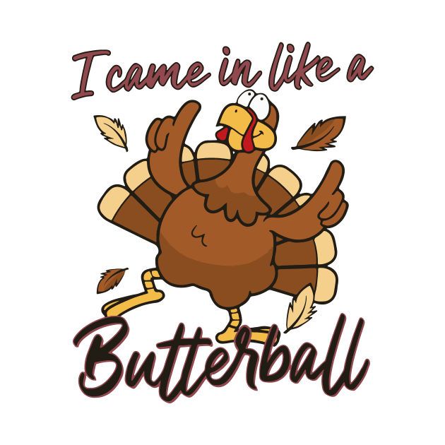 I Came In Like A Butterball Thanksgiving Turkey Funny by Achraf Elhs