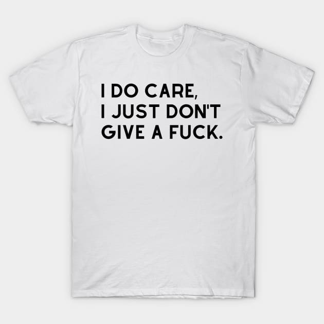 I Don't Know I Don't Care I Don't Give A Fuck T-Shirt I Don't Know I Don't Care I Don't Give A Fuck T-Shirt