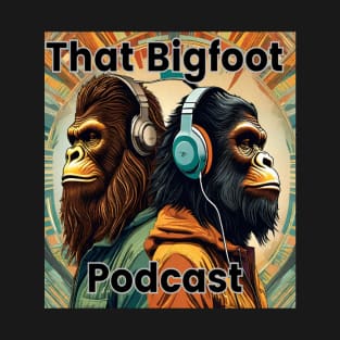 That Bigfoot Podcast T-Shirt
