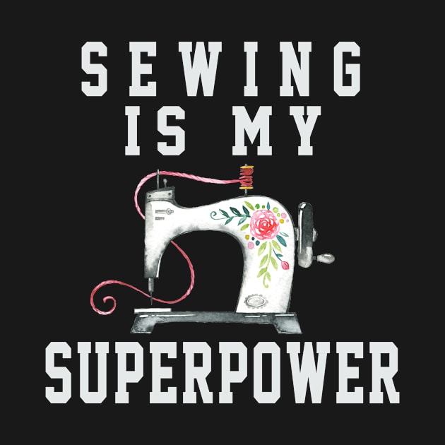 Sewing Is My Superpower Gift Idea by soufyane