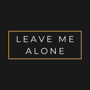 leave me alone T-Shirt