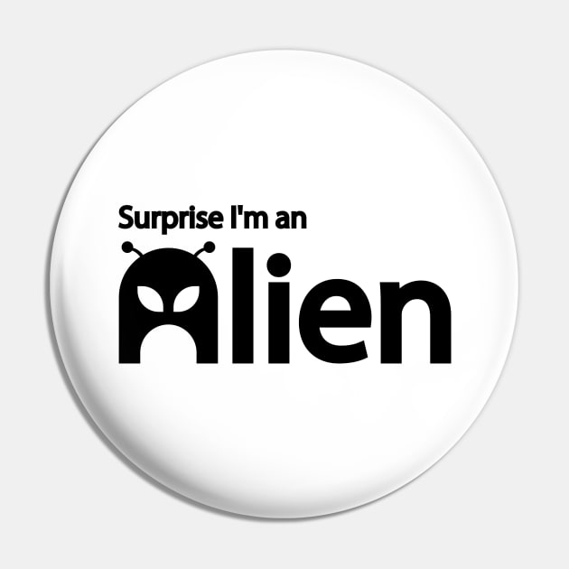 Surprise I'm an Alien - Alien funny quote Pin by It'sMyTime