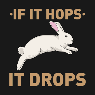 If it hops it drops - Funny Bunny Rabbit Hunter Hunting gift T-Shirt