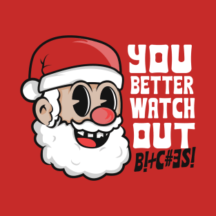 You Better watch out Bitches T-Shirt