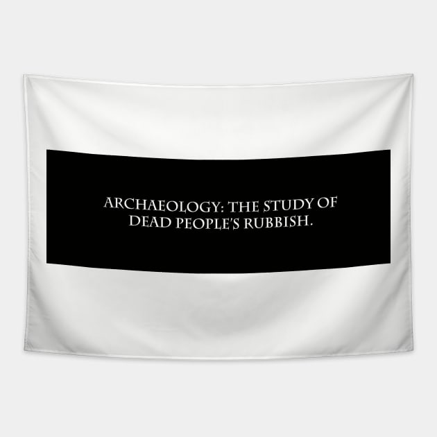 Archaeology: The study of dead People's Rubbish - Simple T-Shirt design Tapestry by Historicallymade