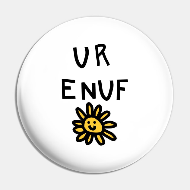 You Are Enough U R ENUF with Daisy Love Yourself Message Pin by ellenhenryart