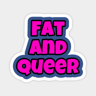 Here I am! I’m fat and I’m queer! 2 Magnet