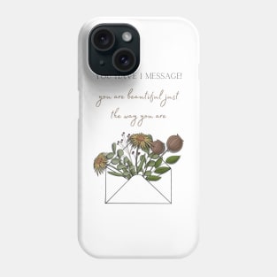 You Have 1 Message You Are Beautiful Just The Way You Are Phone Case