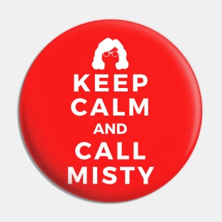 Keep Calm and Call Misty Pin