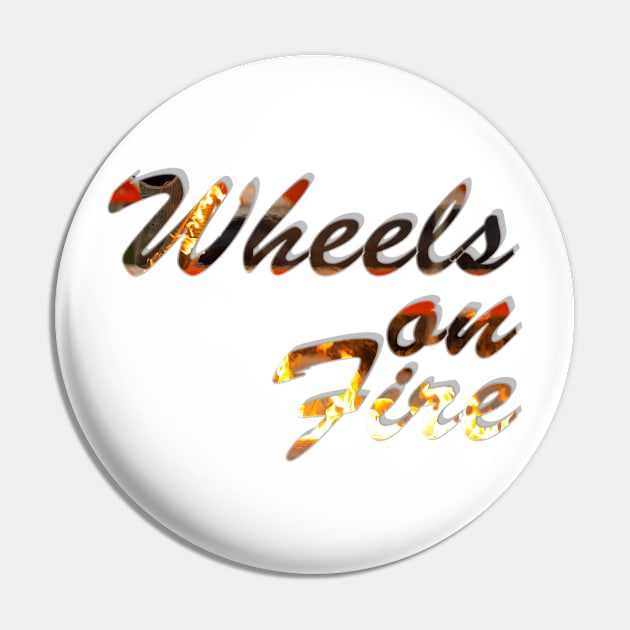 Wheels on Fire Pin by afternoontees