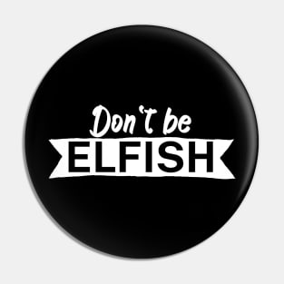 Dont be elfish Pin