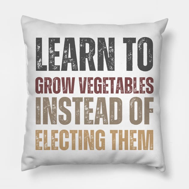 Learn to grow vegetables instead of electing them Pillow by la chataigne qui vole ⭐⭐⭐⭐⭐