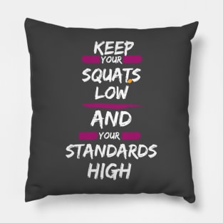 SQUAT LOW WITH HIGH STANDARDS Pillow