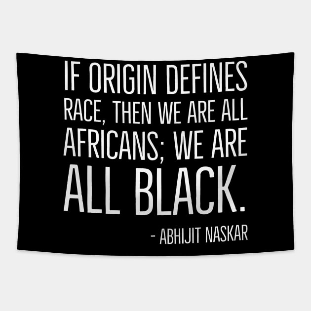 We're All Black, Black History, Abhijit Naskar quote, african american, world history Tapestry by UrbanLifeApparel