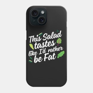 This Salad Tastes Like I'd Rather Be Fat Phone Case