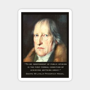 Georg Wilhelm Friedrich Hegel portrait and quote: To be independent of public opinion is the first formal condition of achieving anything great. Magnet