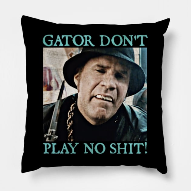 Gator Don't Play No Shit! Pillow by  hal mafhoum?