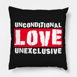 Love Unconditional Unexclusive Pillow