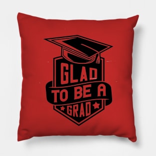 Glad to be a grad Pillow