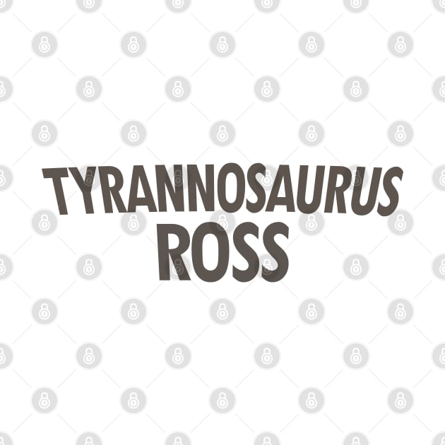 Tyrannosaurus Ross by Expandable Studios