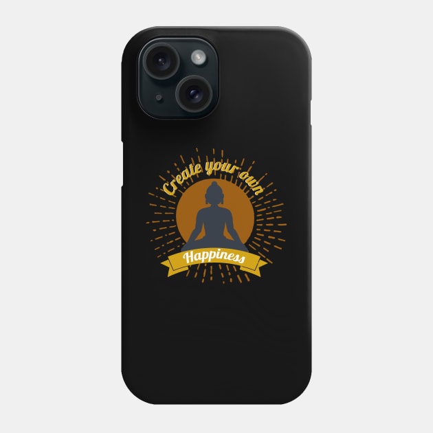 Create Your Own Happiness Buddha T-Shirt - Yoga Meditation Phone Case by VanDanDesigns