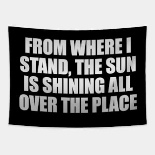 From where I stand, the sun is shining all over the place Tapestry