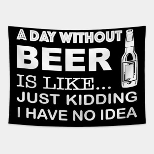 A day without beer is like just kidding Tapestry