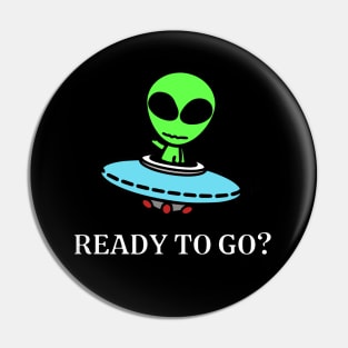 Ready to go? Alien with spaceship Pin