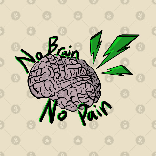 No Brain, No Pain! by Bufo Boggs