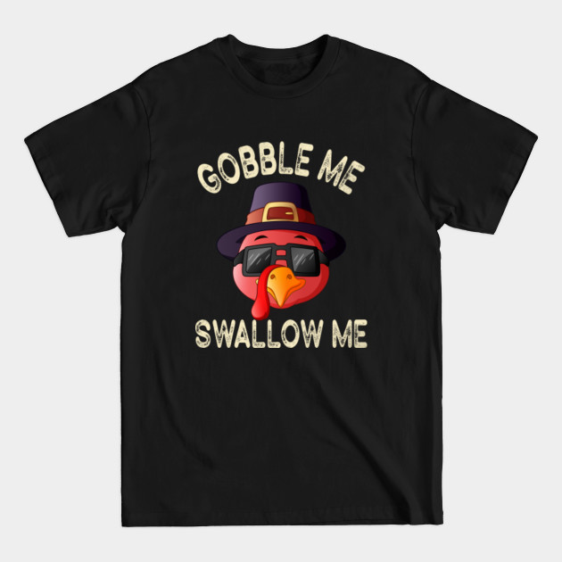 Disover Gobble Me Swallow Me Shirt Funny Thanksgiving Vintage Turkey - Gobble Me Swallow Me - T-Shirt