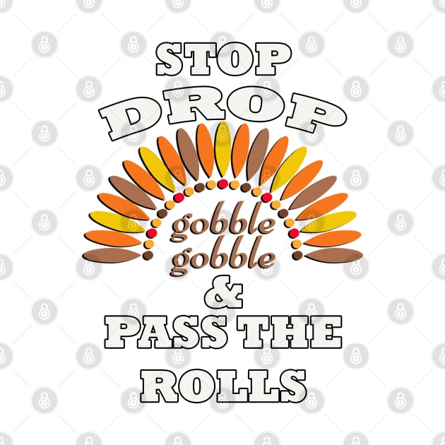 Happy Thanksgiving Day graphic and funny quote. Saying, STOP DROP & PASS THE ROLLS! by tamdevo1