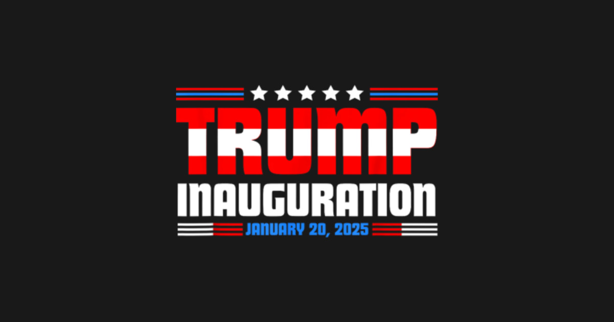 Trump Inauguration Day January 20 2025 47th President Trump