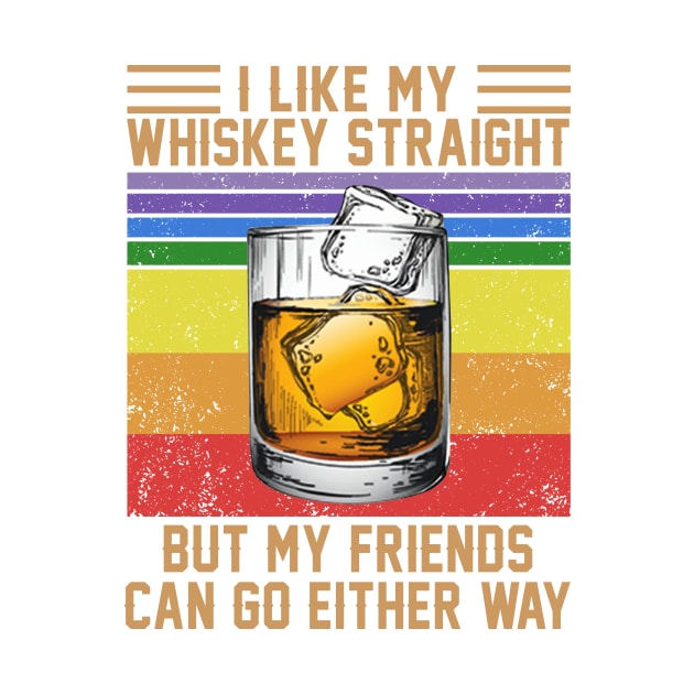 I Like My Whiskey Straight But My Friends Can Go Either Way Vintage Wine LGBT Shirt by Alana Clothing