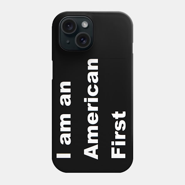 I am an American First Black Phone Case by The Dog Pound 