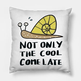 not only the cool come late - funny snail Pillow