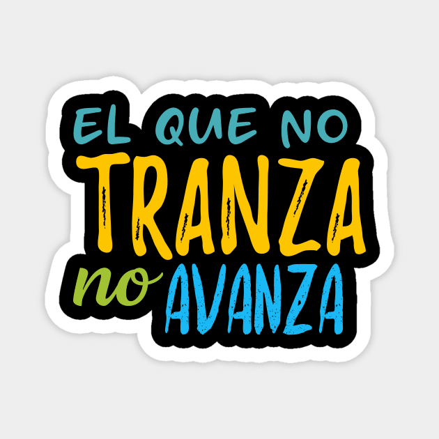 El que no tranza, no avanza - color design Magnet by verde