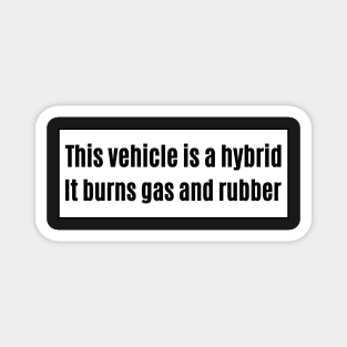 This vehicle is a hybrid It burns gas and rubber, Funny Car Bumper Magnet