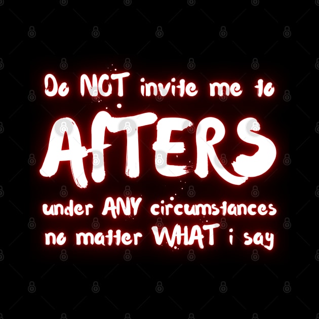 Do NOT Invite Me To AFTERS Under ANY Circumstances No Matter What I Say by la chataigne qui vole ⭐⭐⭐⭐⭐