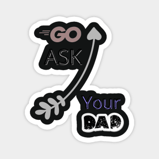 Go Ask Your Dad Magnet