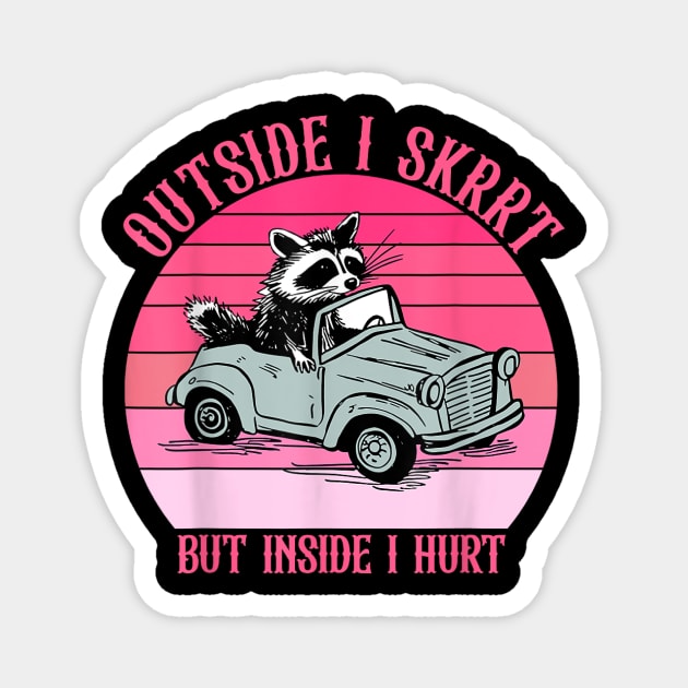 Outside I Skrrt But Inside I Hurt Racoon Vintage Magnet by vestiti